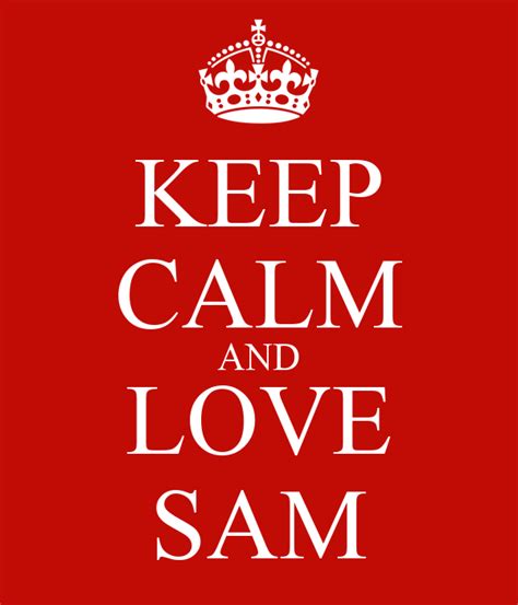 Keep Calm And Love Sam Keep Calm And Carry On Image Generator