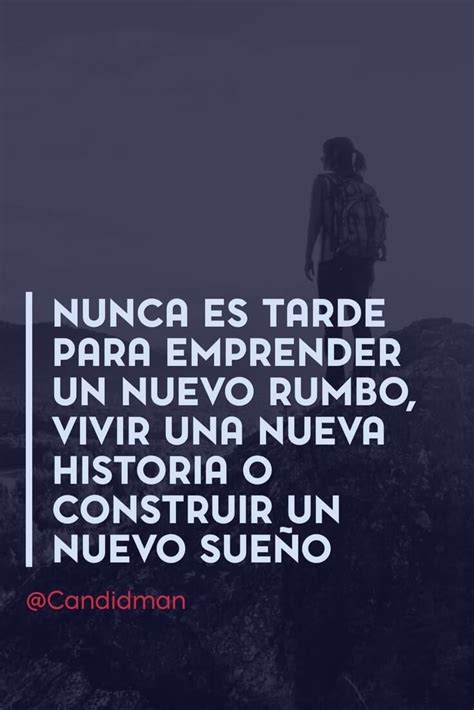 Nunca Es Tarde Para Emprender Un Nuevo Rumbo Vivir Una Nueva Historia