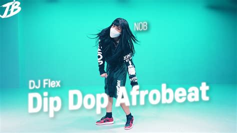 Afro Choreography Dj Flex Dip Dop Afrobeat Feat Dj Did Nob Youtube