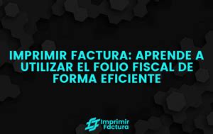 Imprimir Factura Con El Folio Fiscal Paso A Paso
