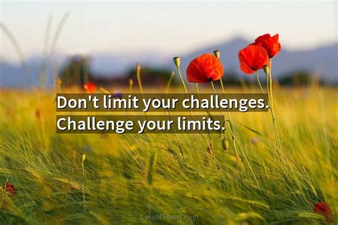 Quote Dont Limit Your Challenges Challenge Your Limits Coolnsmart
