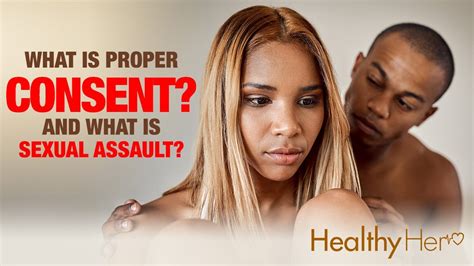 what is proper sexual consent and how to act with consent healthy her youtube
