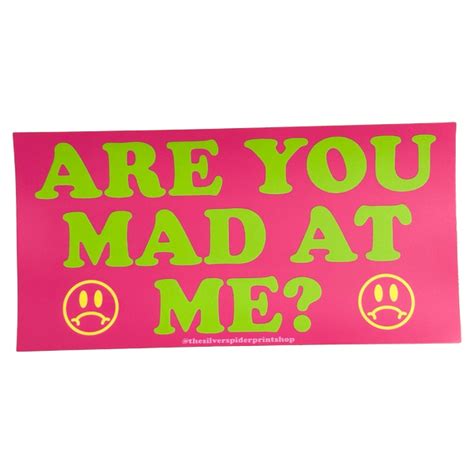 Are You Mad At Me Bumper Sticker World Famous Original