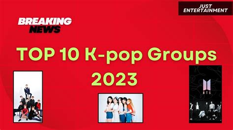 Top 10 K Pop Groups 2023 Eng Kpop Top10 Justentertainment Korean Trending