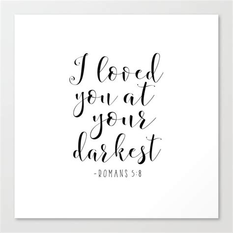 I Loved You At Your Darkest Romans 58 Bible Versescripture Artbible Coverbible Printlove