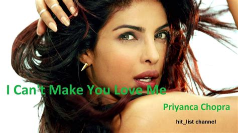 I Can T Make You Love Me Priyanca Chopra Youtube