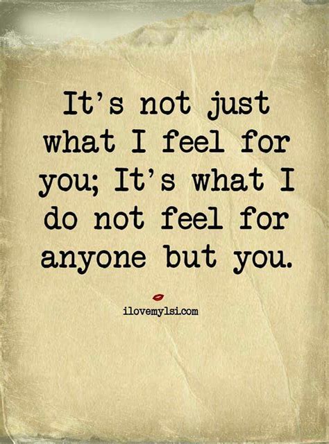 its not just what i feel for you meaningful quotes romantic quotes life quotes