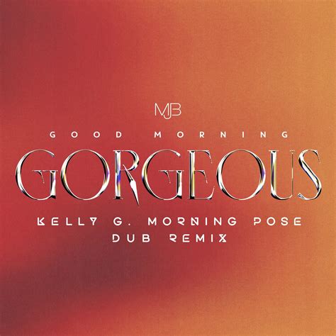 Good Morning Gorgeous Kelly G Morning Pose Dub Remix By Mary J Blige
