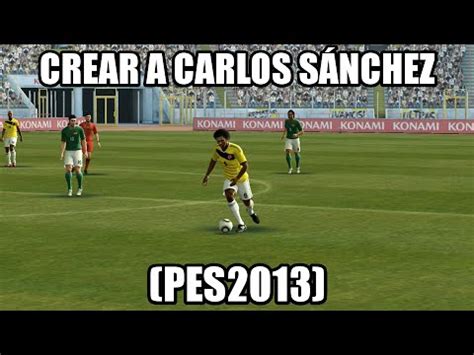 Born on february 6th, 1986 in bogota, colombia. CREAR A CARLOS SÁNCHEZ | COLOMBIA (PES2013) - YouTube