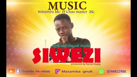 Masamba Mc Feat Chao Master Mc Siwezi Oficial Singeli Music Prod By Kamix Sheby Youtube