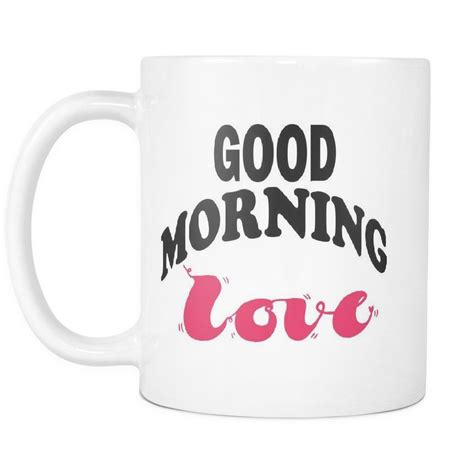 Mug Good Morning Love Coffee Mug
