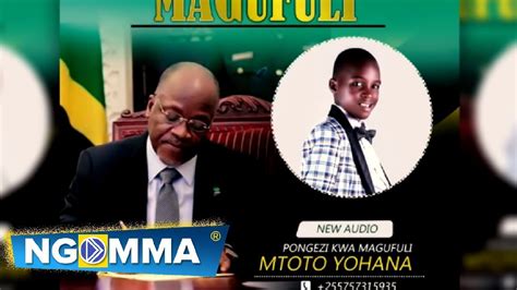 Mtoto Yohana Pongezi Kwa Magufuli Official Music Audio Youtube