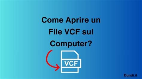 Come Aprire Un File Vcf Sul Computer Guida Passo Dopo Passo