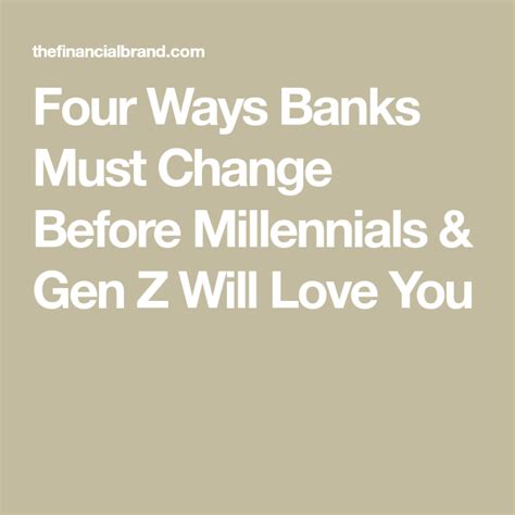 Four Ways Banks Must Change Before Millennials And Gen Z Will Love You