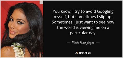 Nicole Scherzinger Quote You Know I Try To Avoid Googling Myself But Sometimes