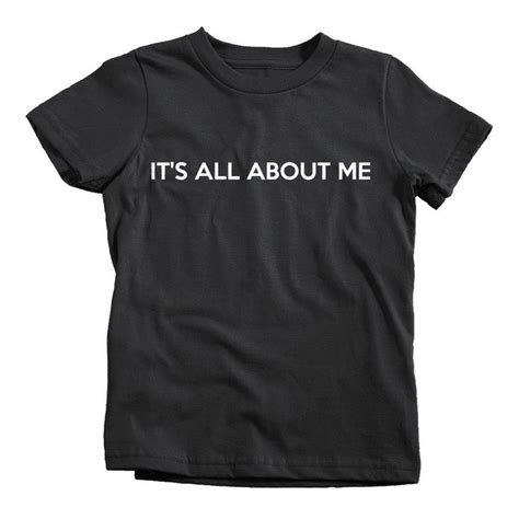 Its All About Me T Shirt Shirts T Shirts With Sayings T Shirt