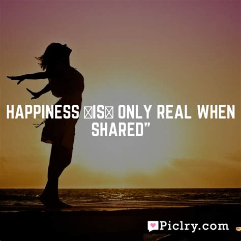 Happiness Is Only Real When Shared