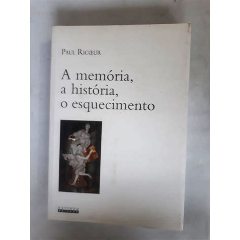 A Memória A História O Esquecimento