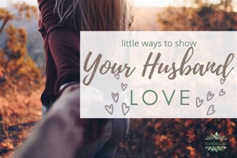 65 Little Ways To Show Your Husband You Love Him Elizabeth Clare