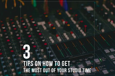 3 Tips On How To Get The Most Out Of Your Studio Time How To Get