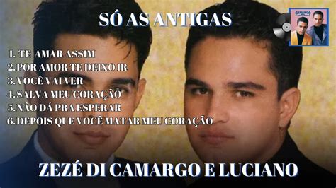 SÓ As Antigas De ZezÉ Di Camargo E Luciano 1994 SÓ As Melhores Youtube