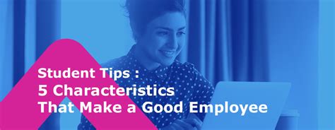 Student Tips 5 Characteristics That Make A Good Employee