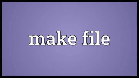 Make File Meaning Youtube