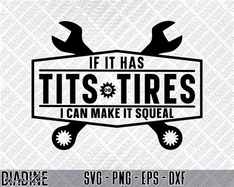 Funny Mechanic Svg Tits Or Tires I Can Make It Squeal Svg Etsy