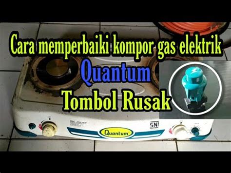 Pilihan ini memang tampak sulit. Bag 1 Cara memperbaiki kompor gas elektrik QUANTUM/ cara ...