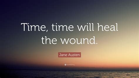 Jane Austen Quote “time Time Will Heal The Wound”