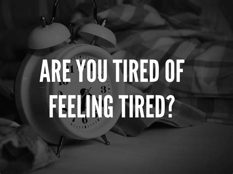 Are You Tired Of Feeling Tired