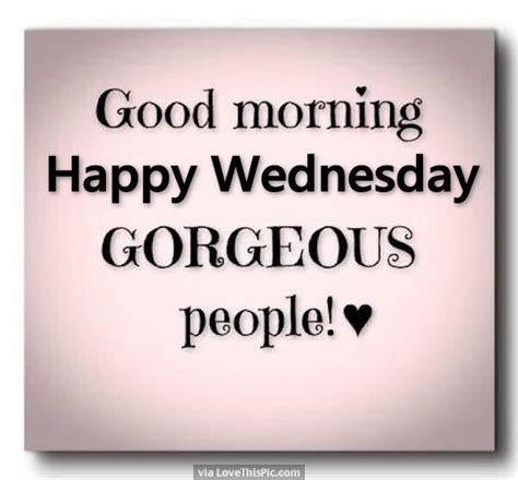 Good Morning Happy Wednesday Gorgeous People Pictures Photos And