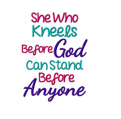 She Who Kneels Before God Can Stand Before Anyone Religious Christian
