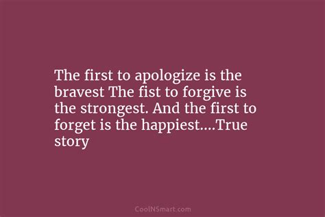 Quote The First To Apologize Is The Bravest The Fist To Forgive Is