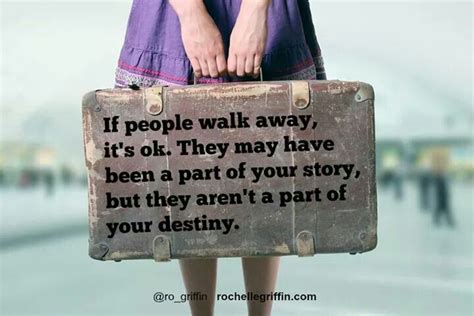 If People Walk Away Its Ok They May Have Been A Part Of Your Story