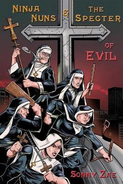 Ninja Nuns And The Specter Of Evil Sonny Zae 9781649999436