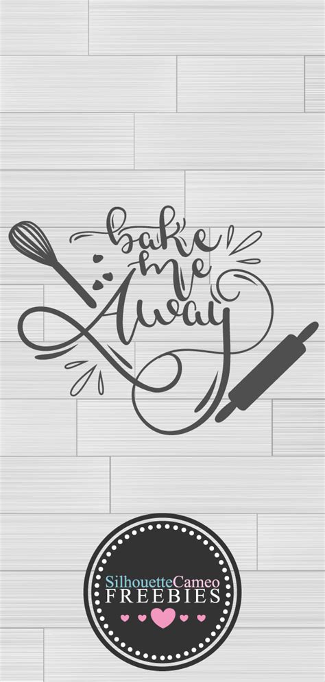 Free Cuttable For Silhouette Studio Bake Me Away Hand Lettered And