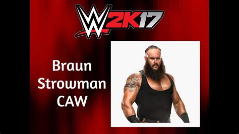 WWE 2K17 CAWS Braun Strowman Entrance Signature Finisher YouTube