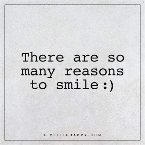 There Are So Many Reasons To Reasons To Smile Quotes Just Smile