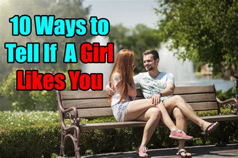 10 Ways To Tell If A Girl Likes You Signs She S Into You