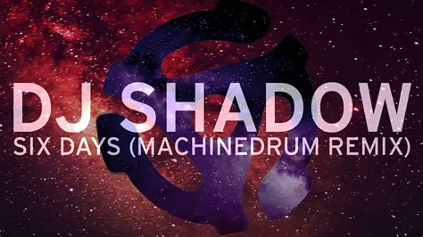 Dj Shadow Six Days Machinedrum Remix Youtube