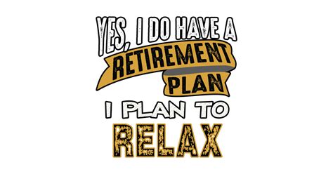 My Retirement Plan Is To Relax Retirement Plan T Shirt Teepublic