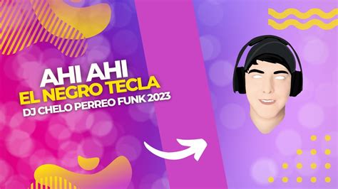 Ahi Ahi X El Negro Tecla X Dj Chelo Perreo Funk 2023 Youtube