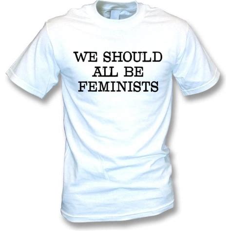 We Should All Be Feminists T Shirt Mens From Tshirtgrill Uk