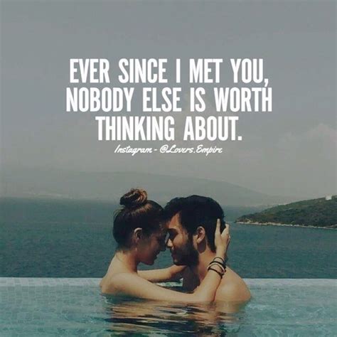Ever Since I Met You Nobody Else Is Worth Thinking About Cute Love Quotes Romantic Love