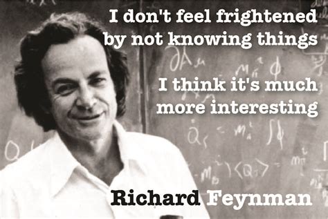 I Dont Feel Frightened By Not Knowing Things I Think Its Much More