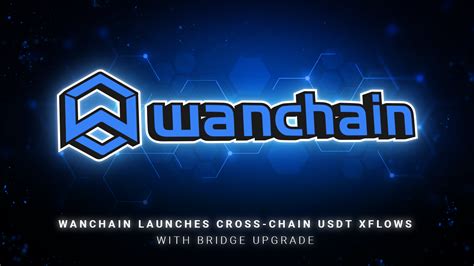 Wanchain Launches Cross Chain Usdt Xflows With Bridge