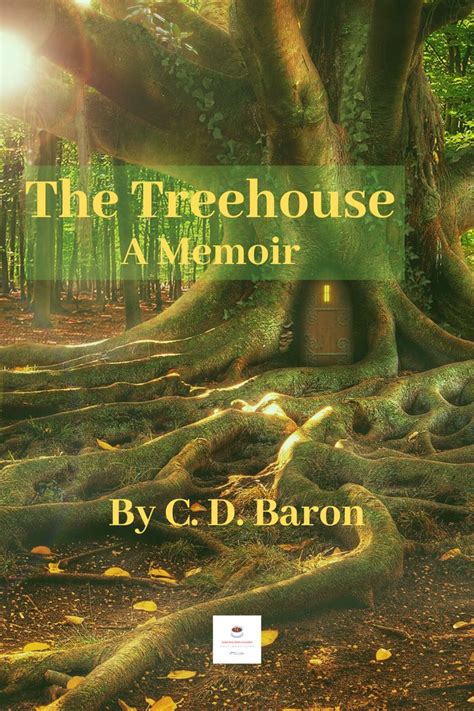 The Treehouse A Memory By C D Baron