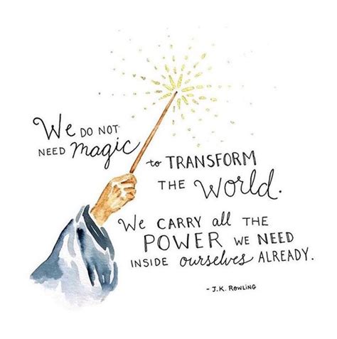 We Do Not Need Magic To Transform Our World Harry Potter Quote Albus