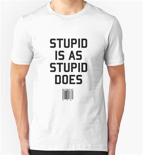Stupid Is As Stupid Does T Shirts And Hoodies By Upsidedownretro